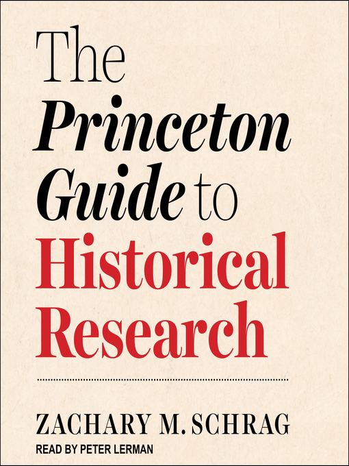 Title details for The Princeton Guide to Historical Research by Zachary M. Schrag - Available